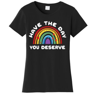 Have The Day You Deserve Saying Cool Motivational Quote Women's T-Shirt