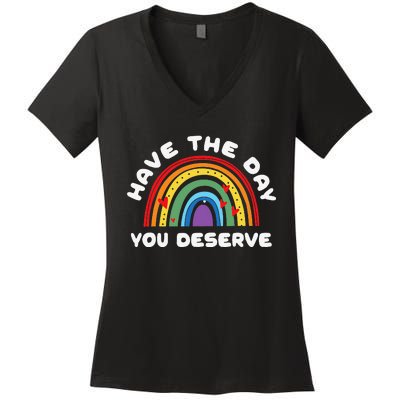 Have The Day You Deserve Saying Cool Motivational Quote Women's V-Neck T-Shirt