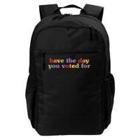 Have The Day You Voted For Daily Commute Backpack