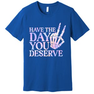 Have The Day You Deserve Peace Sign Skeleton Motivational Premium T-Shirt