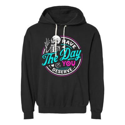 Have The Day You Deserve Skelton Garment-Dyed Fleece Hoodie