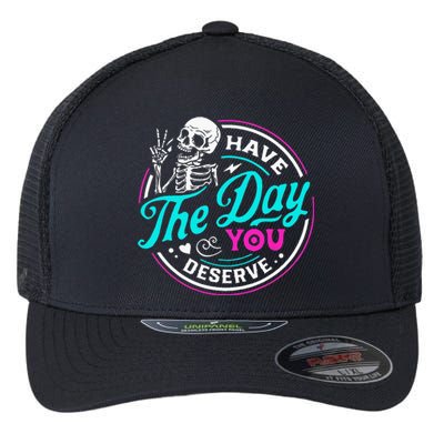 Have The Day You Deserve Skelton Flexfit Unipanel Trucker Cap