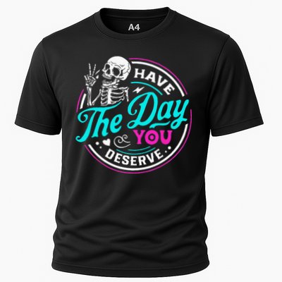 Have The Day You Deserve Skelton Performance Shirt