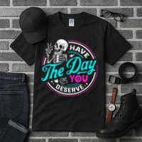 Have The Day You Deserve Skelton Tall T-Shirt