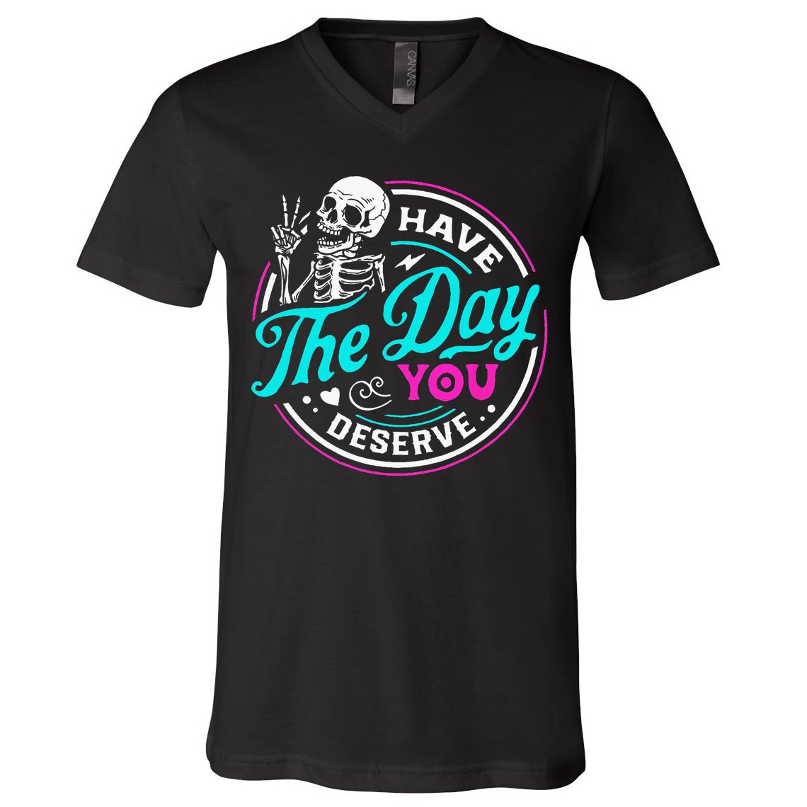 Have The Day You Deserve Skelton V-Neck T-Shirt