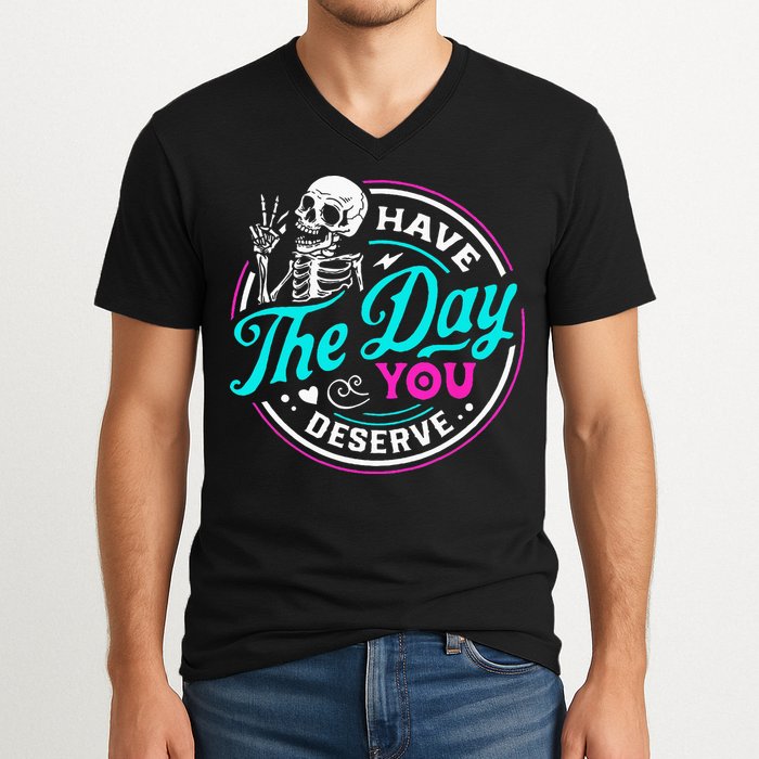 Have The Day You Deserve Skelton V-Neck T-Shirt