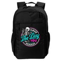 Have The Day You Deserve Skelton Backpack