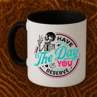 Have The Day You Deserve Skelton Mug