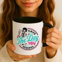Have The Day You Deserve Skelton Mug
