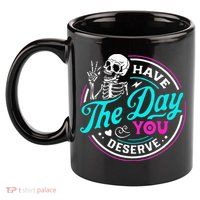 Have The Day You Deserve Skelton 11oz C Handle Ceramic Mug