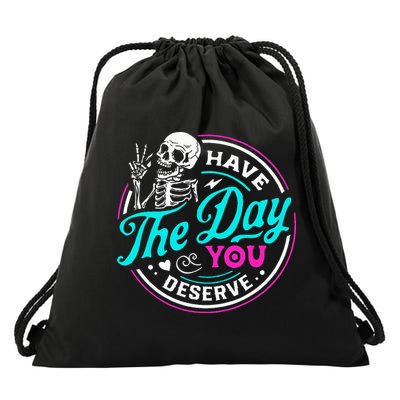 Have The Day You Deserve Skelton Drawstring Bag
