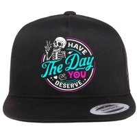 Have The Day You Deserve Skelton Flat Bill Trucker Hat