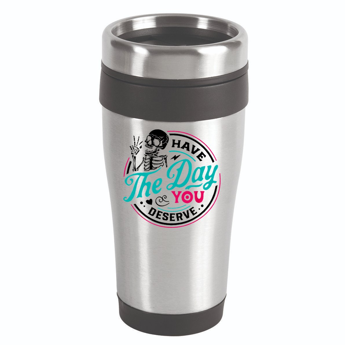 Have The Day You Deserve Skelton 16oz Travel Tumbler