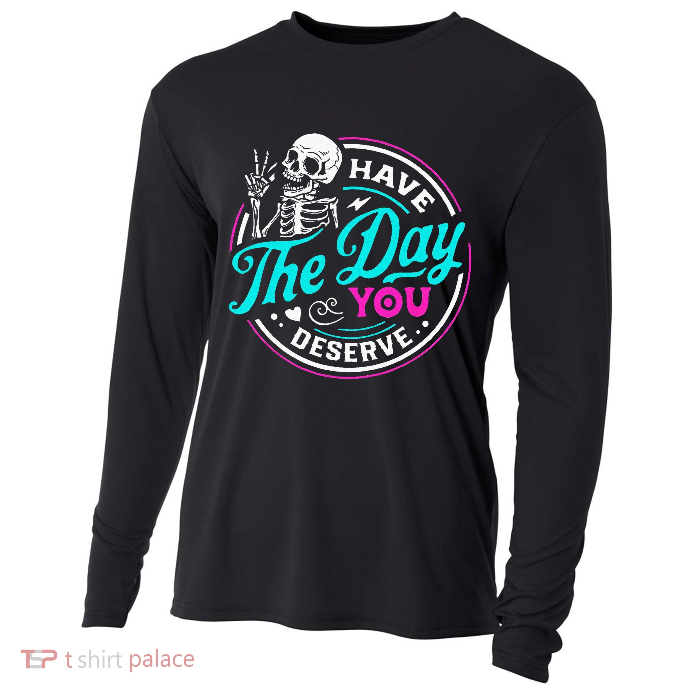 Have The Day You Deserve Skelton Cooling Performance Long Sleeve Crew