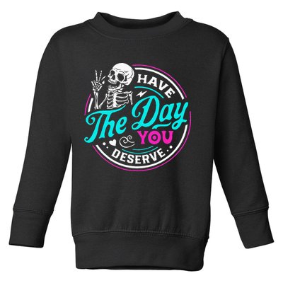 Have The Day You Deserve Skelton Toddler Sweatshirt