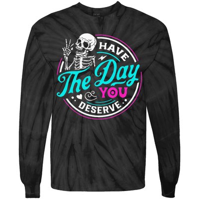 Have The Day You Deserve Skelton Tie-Dye Long Sleeve Shirt