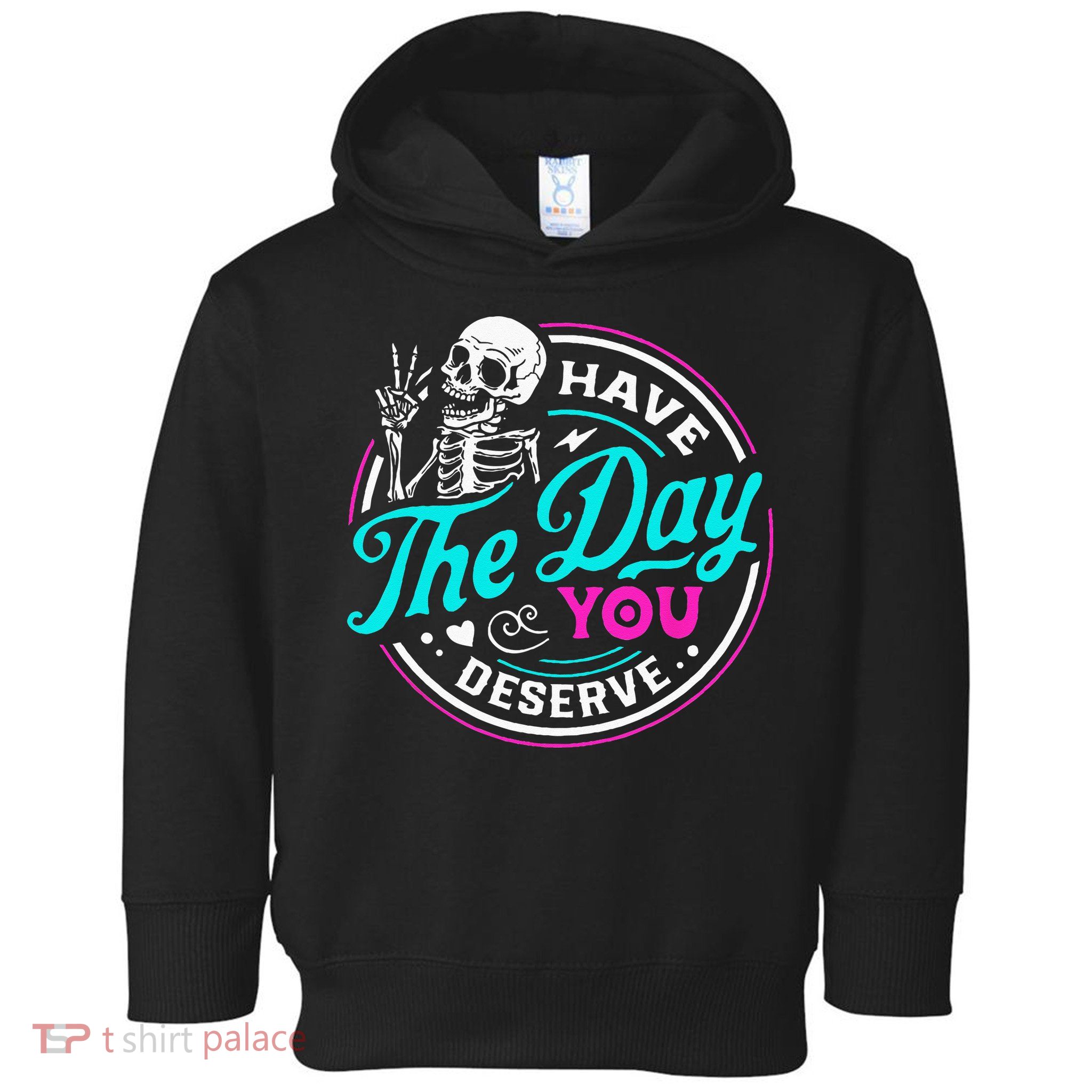 Have The Day You Deserve Skelton Toddler Hoodie