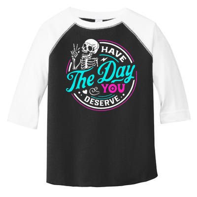 Have The Day You Deserve Skelton Toddler Fine Jersey T-Shirt