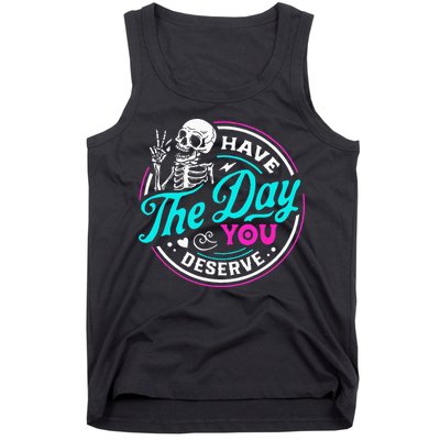 Have The Day You Deserve Skelton Tank Top