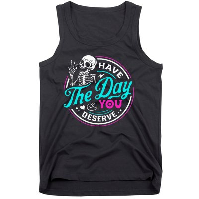 Have The Day You Deserve Skelton Tank Top