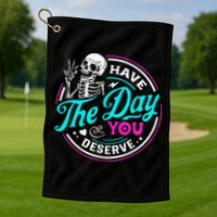 Have The Day You Deserve Skelton Golf Towel