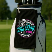 Have The Day You Deserve Skelton Golf Towel