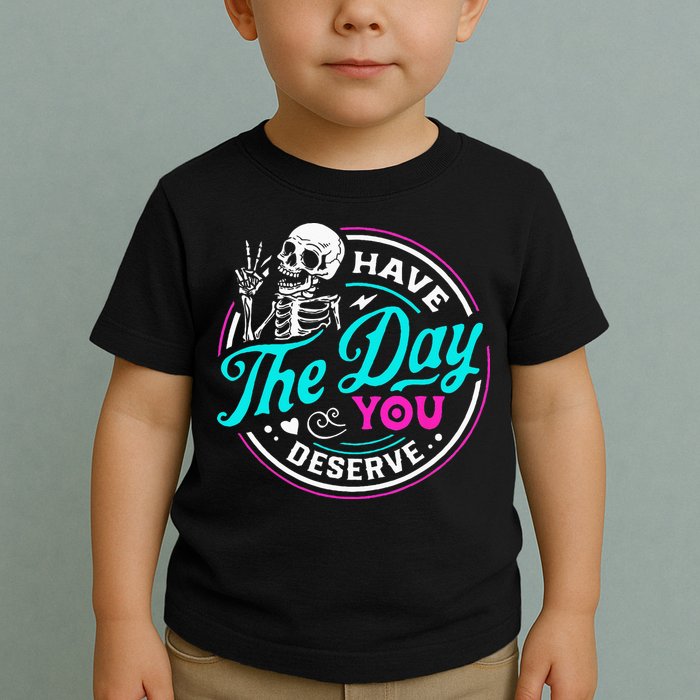 Have The Day You Deserve Skelton Toddler T-Shirt