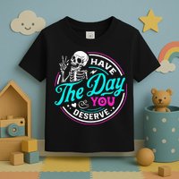 Have The Day You Deserve Skelton Toddler T-Shirt