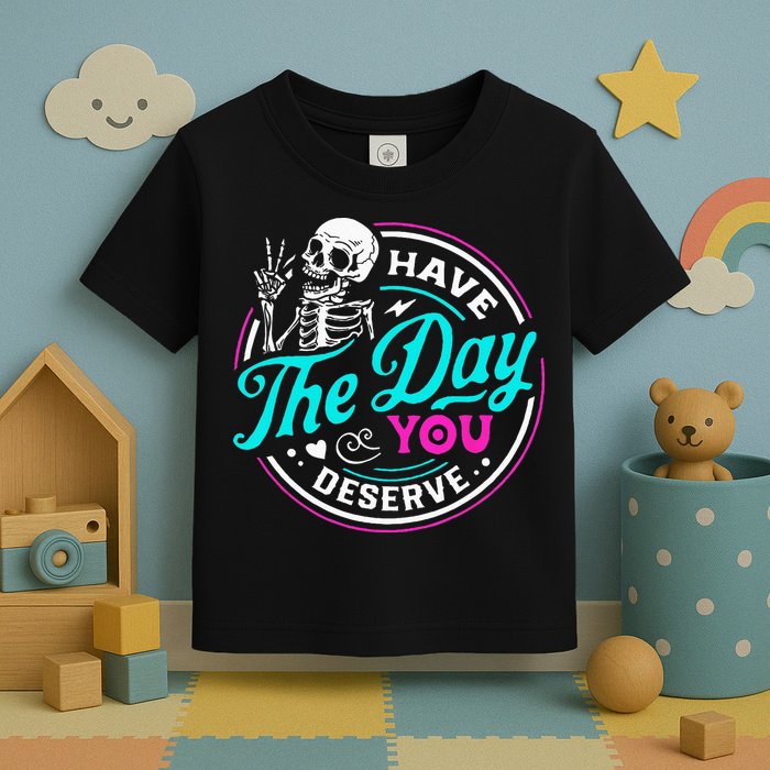 Have The Day You Deserve Skelton Toddler T-Shirt