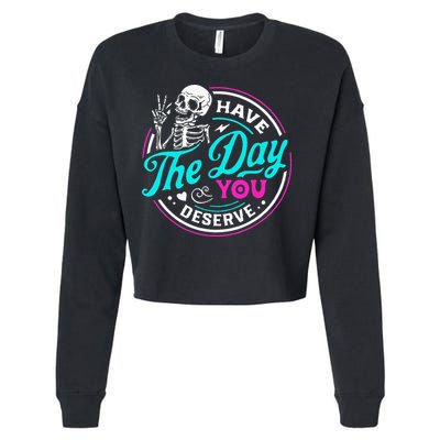 Have The Day You Deserve Skelton Cropped Pullover Crew