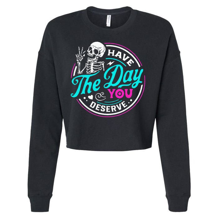 Have The Day You Deserve Skelton Cropped Pullover Crew