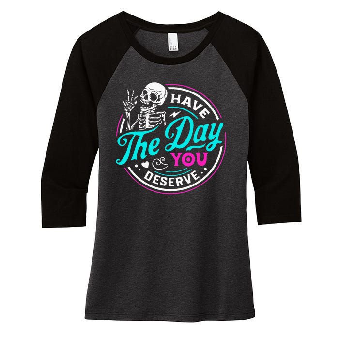 Have The Day You Deserve Skelton Women's Tri-Blend 3/4-Sleeve Raglan Shirt