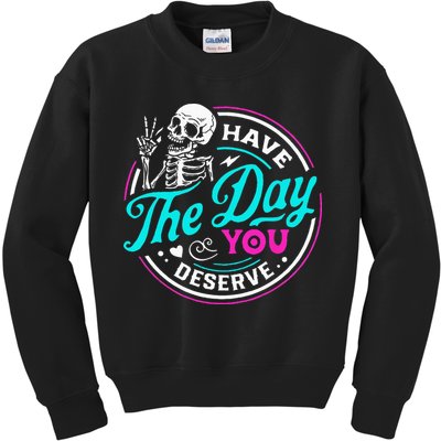 Have The Day You Deserve Skelton Kids Sweatshirt