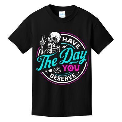 Have The Day You Deserve Skelton Kids T-Shirt