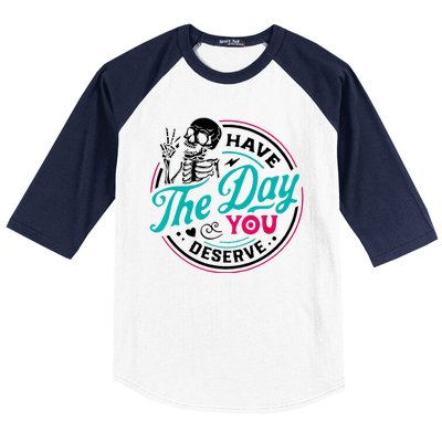 Have The Day You Deserve Skelton Baseball Sleeve Shirt