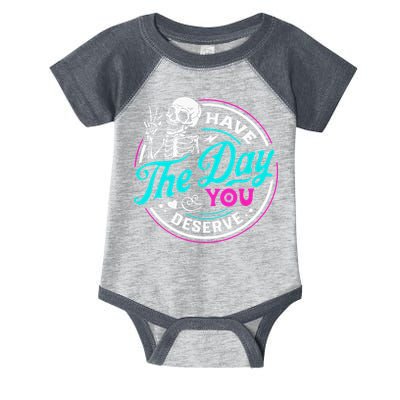 Have The Day You Deserve Skelton Infant Baby Jersey Bodysuit
