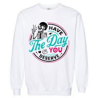 Have The Day You Deserve Skelton Garment-Dyed Sweatshirt