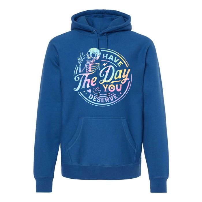 Have The Day You Deserve Peace Sign Skeleton Motivational Premium Hoodie