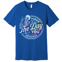 Have The Day You Deserve Peace Sign Skeleton Motivational Premium T-Shirt