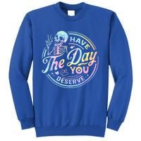 Have The Day You Deserve Peace Sign Skeleton Motivational Tall Sweatshirt