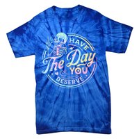 Have The Day You Deserve Peace Sign Skeleton Motivational Tie-Dye T-Shirt