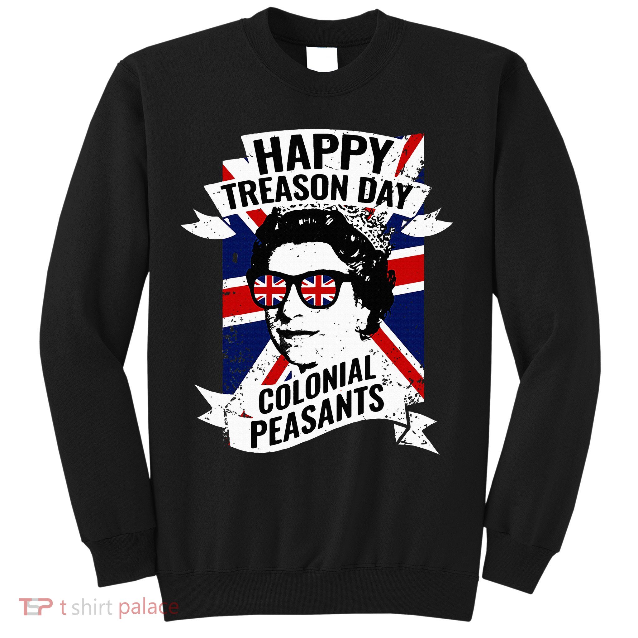 Happy Treason Day Funny Queen Elizabeth 4th Of July Sweatshirt