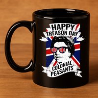 Happy Treason Day Funny Queen Elizabeth 4th Of July 11oz C Handle Ceramic Mug