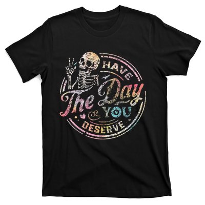 Have The Day You Deserve Peace Sign Skeleton Motivational T-Shirt