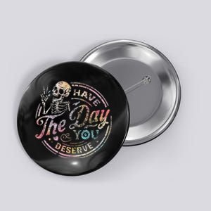 Have The Day You Deserve Peace Sign Skeleton Motivational Button