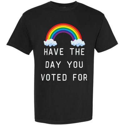 Have The Day You Voted For Garment-Dyed Heavyweight T-Shirt