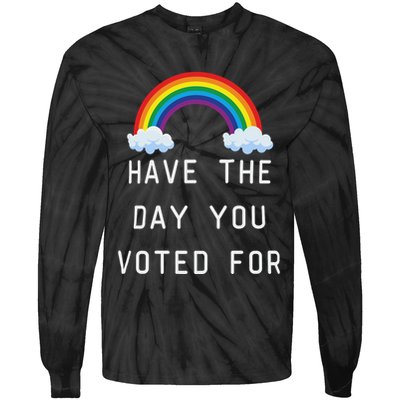 Have The Day You Voted For Tie-Dye Long Sleeve Shirt