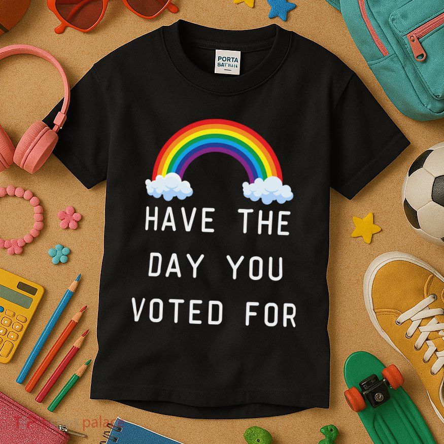 Have The Day You Voted For Kids T-Shirt