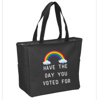 Have The Day You Voted For Zip Tote Bag