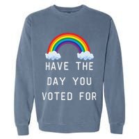 Have The Day You Voted For Garment-Dyed Sweatshirt